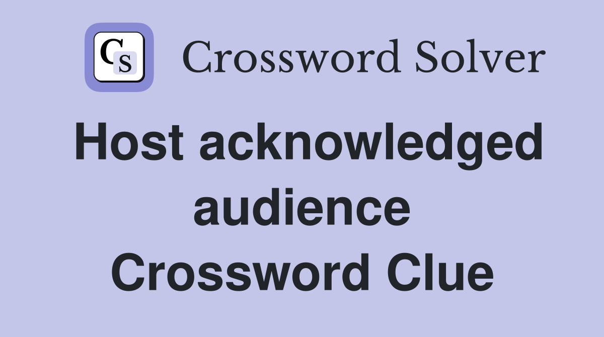 Host acknowledged audience Crossword Clue