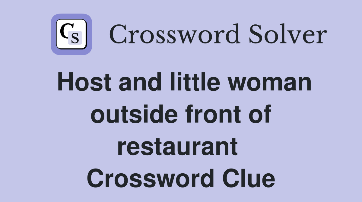 Host and little woman outside front of restaurant  Crossword Clue