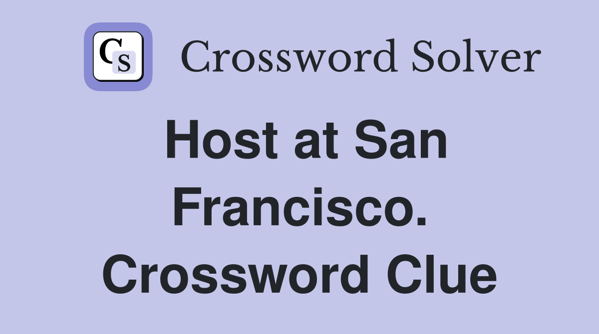 Host at San Francisco. Crossword Clue