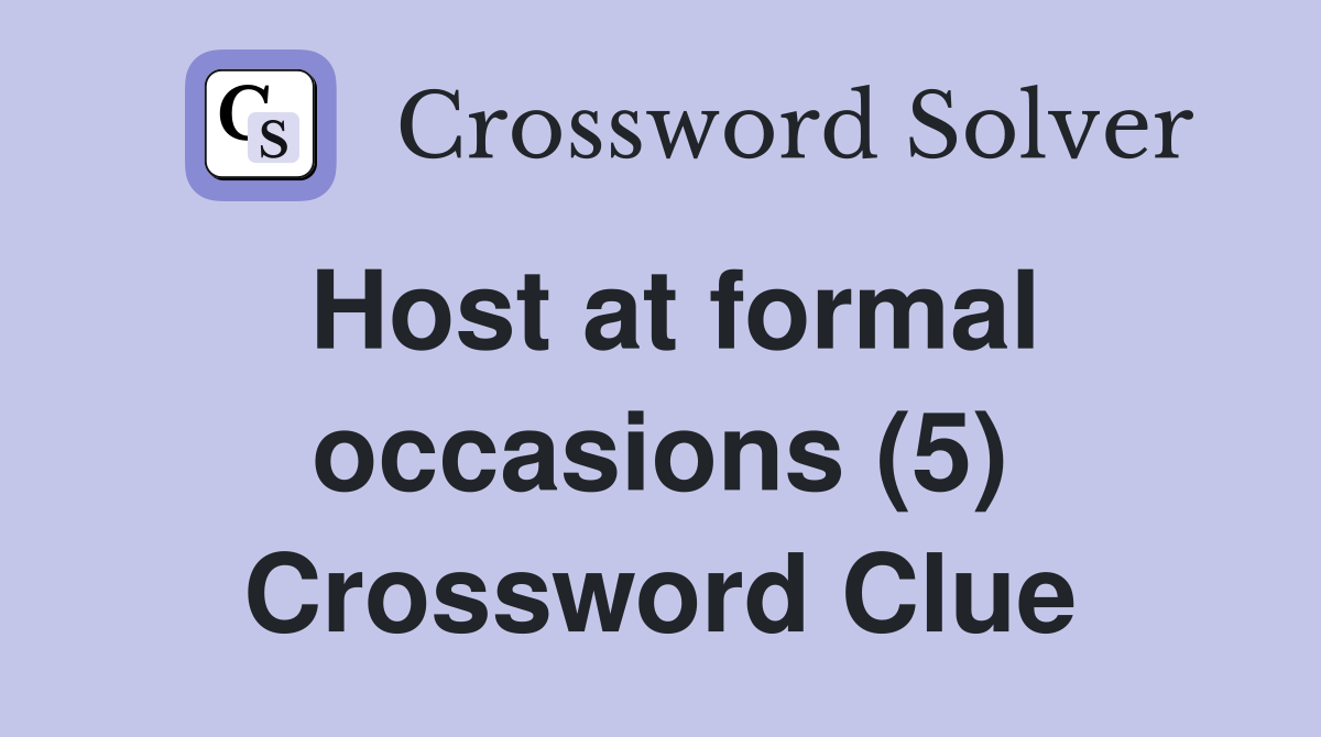 Host at formal occasions (5) Crossword Clue