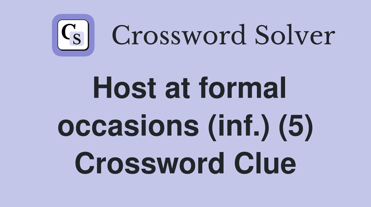 Host at formal occasions (inf.) (5) Crossword Clue