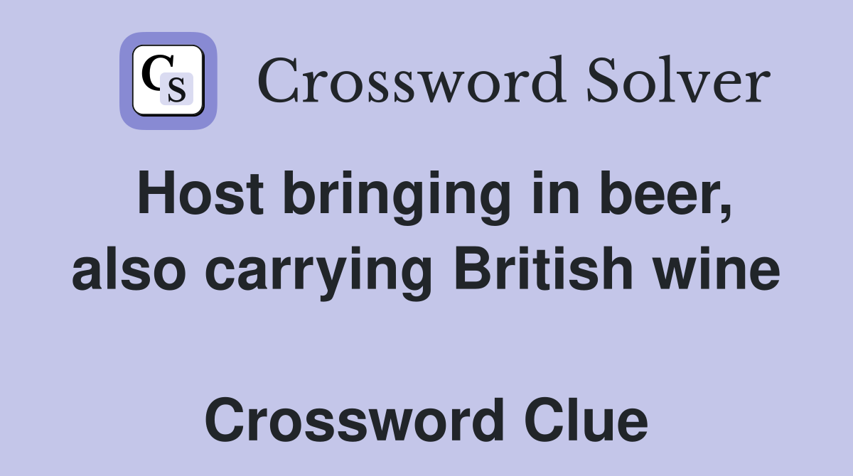 Host bringing in beer, also carrying British wine  Crossword Clue