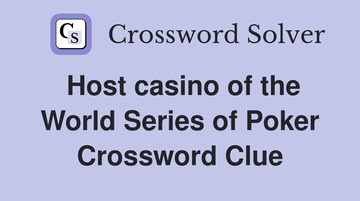 Host casino of the World Series of Poker Crossword Clue