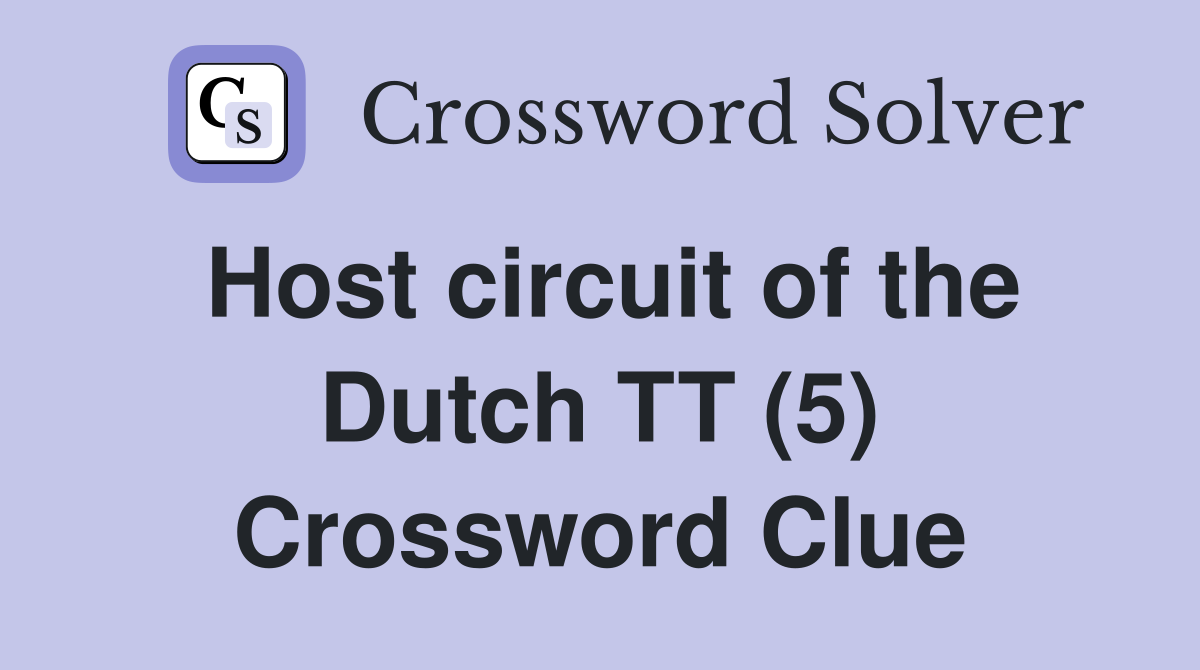 Host circuit of the Dutch TT (5) Crossword Clue