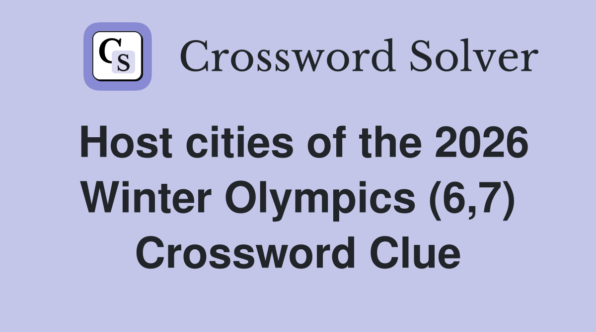 Host cities of the 2026 Winter Olympics (6,7) Crossword Clue