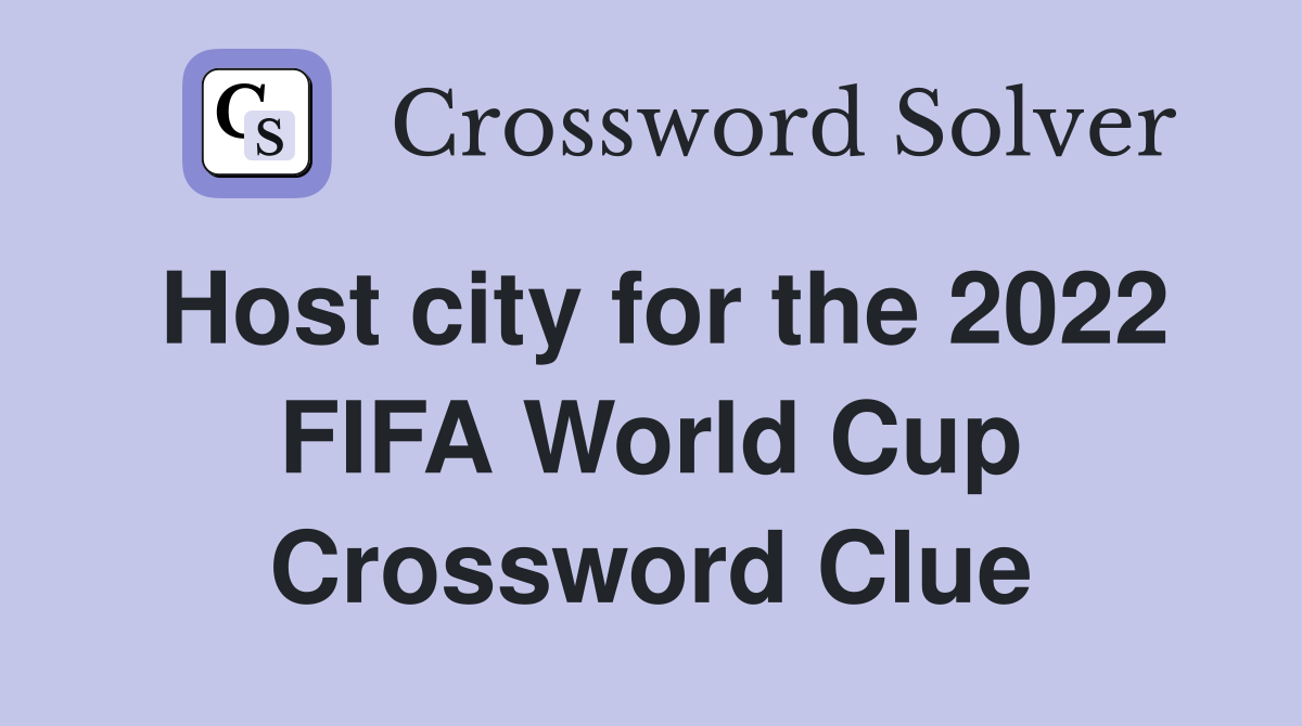 Host city for the 2022 FIFA World Cup Crossword Clue