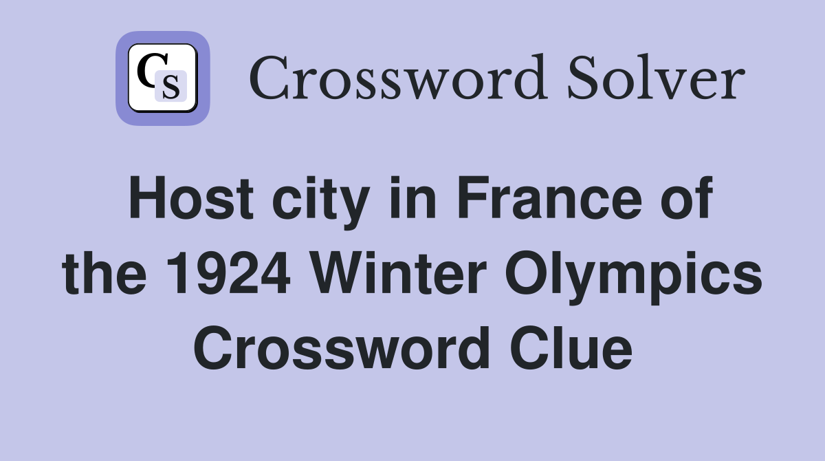 Host city in France of the 1924 Winter Olympics Crossword Clue
