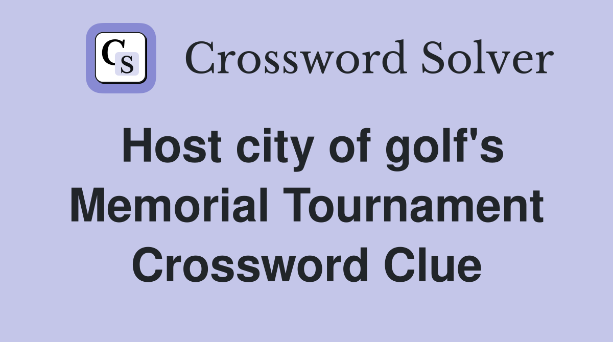 Host city of golf's Memorial Tournament Crossword Clue