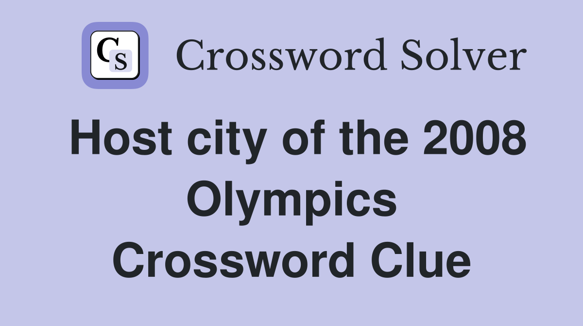 Host city of the 2008 Olympics Crossword Clue