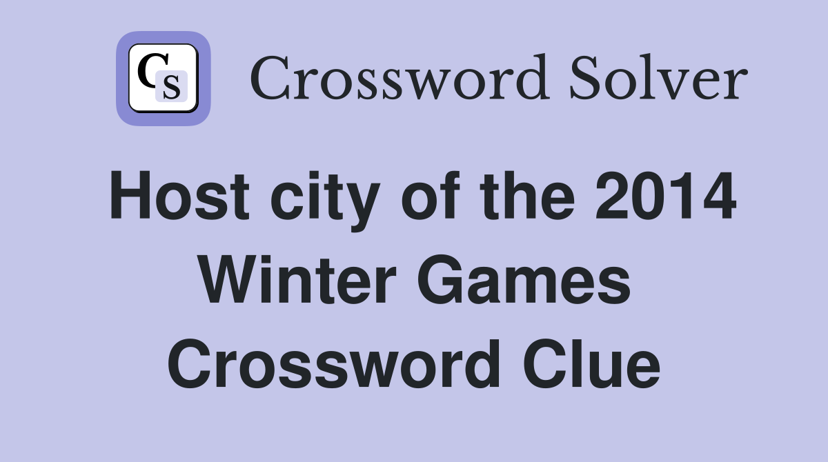 Host city of the 2014 Winter Games Crossword Clue