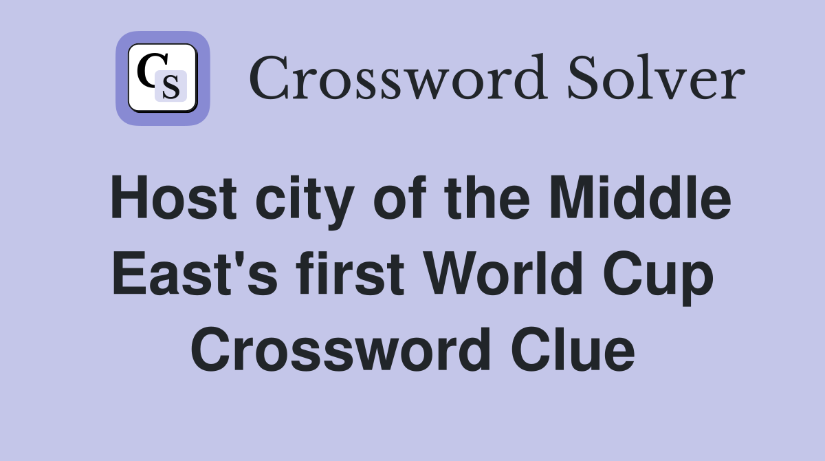 Host city of the Middle East's first World Cup Crossword Clue