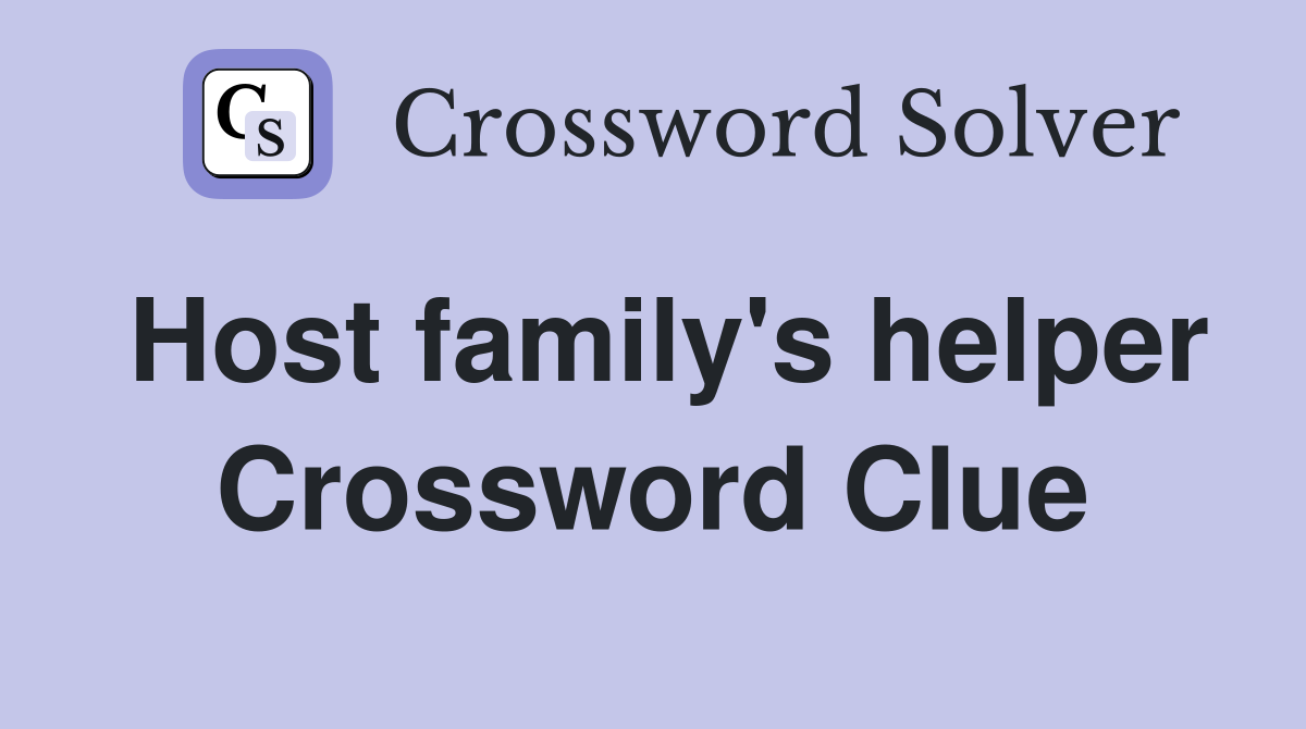 Host family's helper Crossword Clue