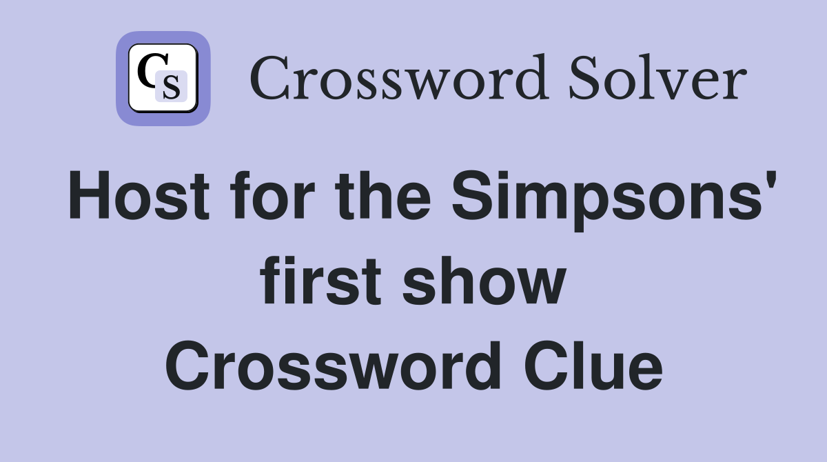 Host for the Simpsons' first show Crossword Clue