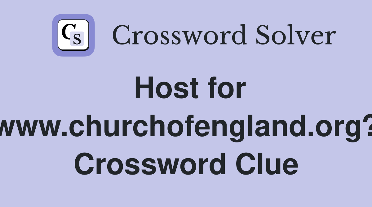Host for www.churchofengland.org? Crossword Clue