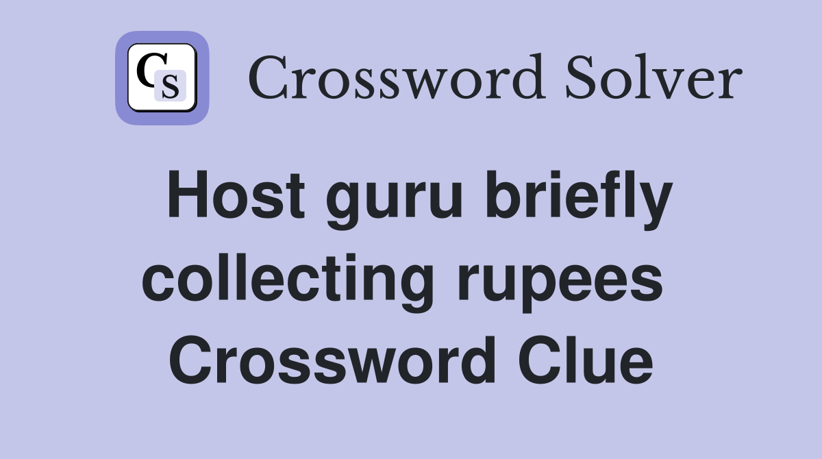Host guru briefly collecting rupees  Crossword Clue