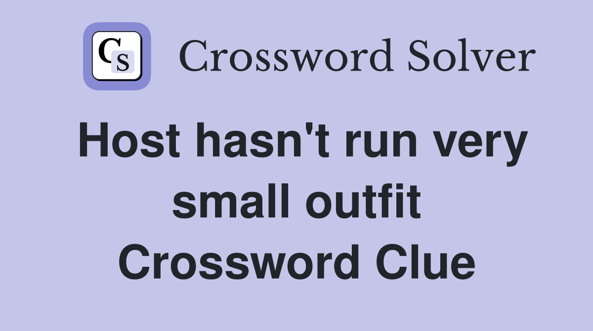 Host hasn't run very small outfit Crossword Clue