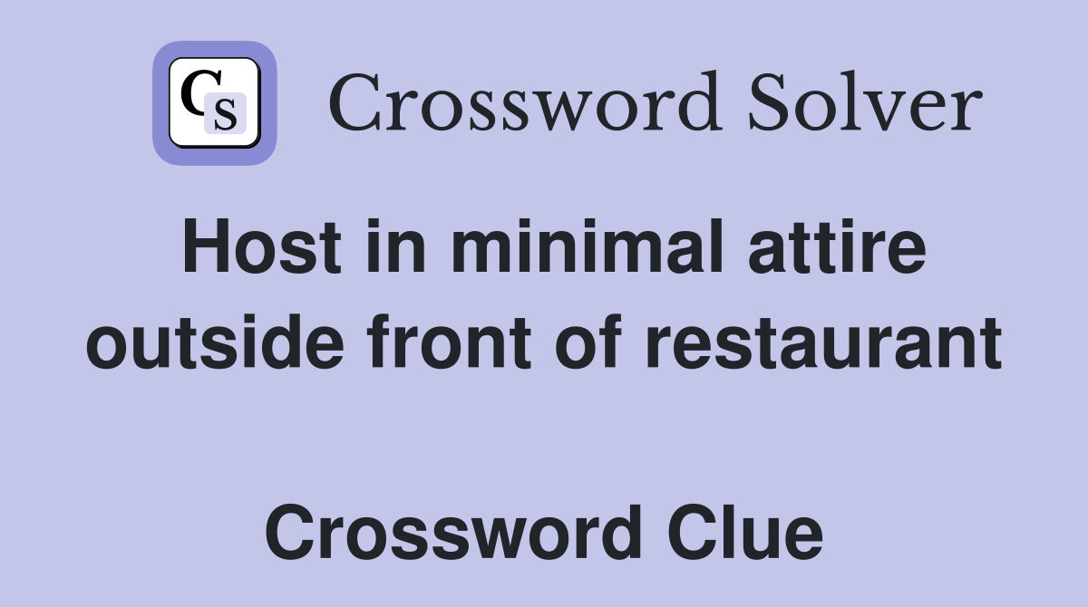 Host in minimal attire outside front of restaurant  Crossword Clue