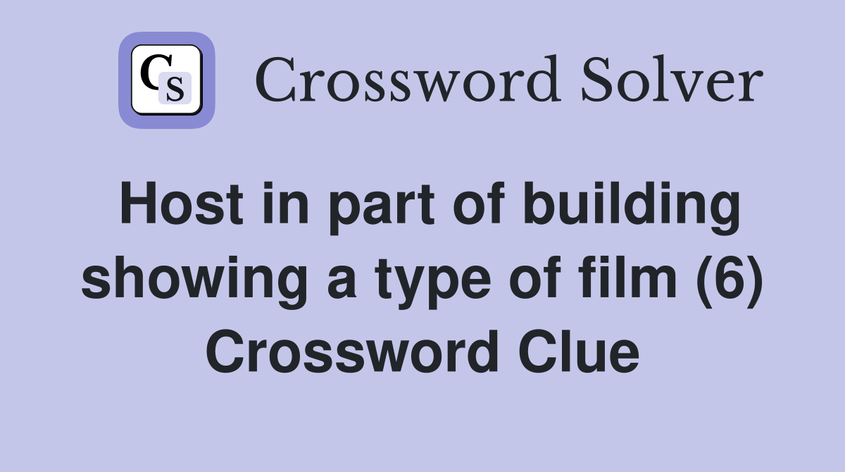 Host in part of building showing a type of film (6) Crossword Clue