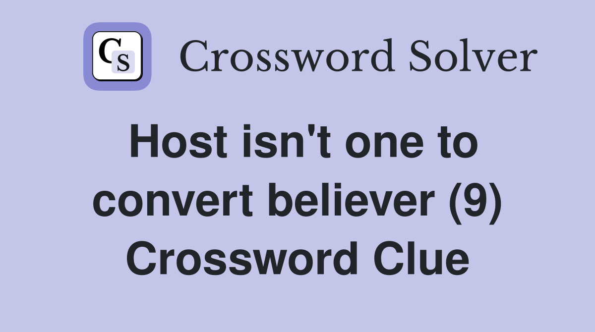 Host isn't one to convert believer (9) Crossword Clue