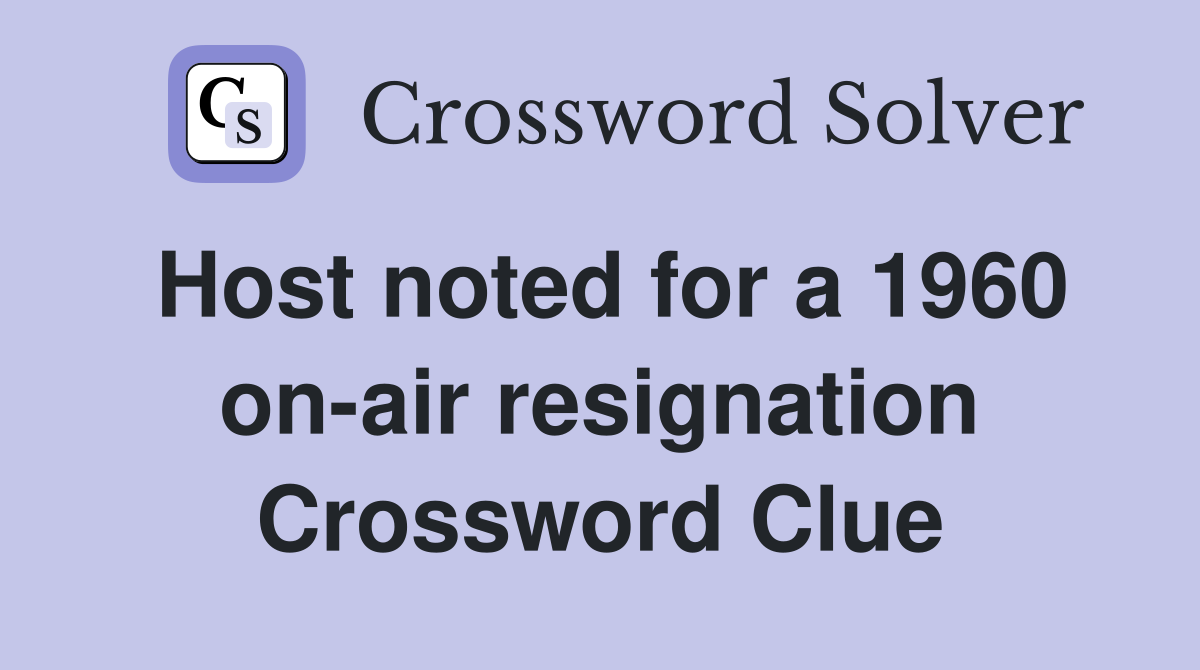 Host noted for a 1960 on-air resignation Crossword Clue