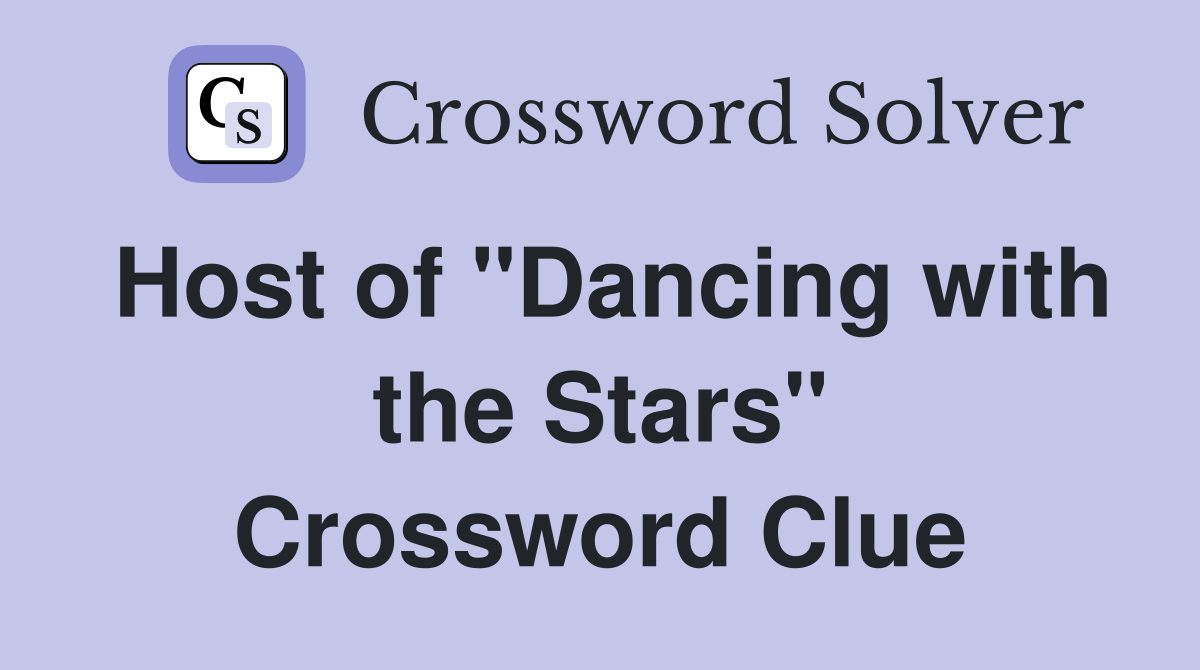 Host of "Dancing with the Stars" Crossword Clue