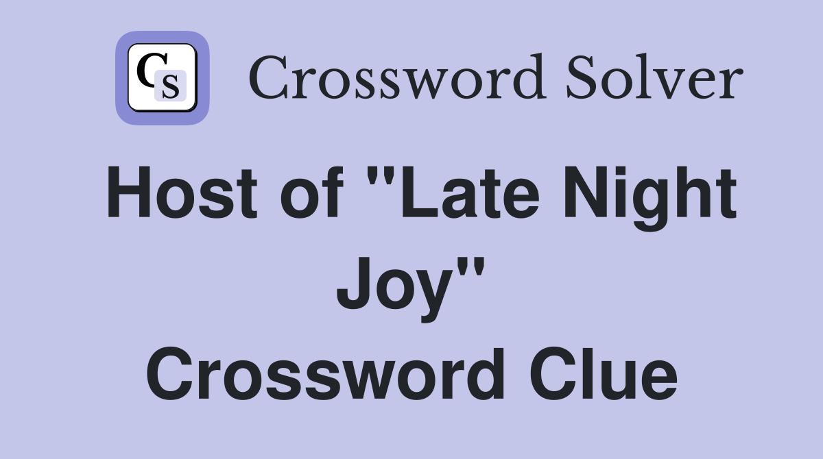 Host of "Late Night Joy" Crossword Clue