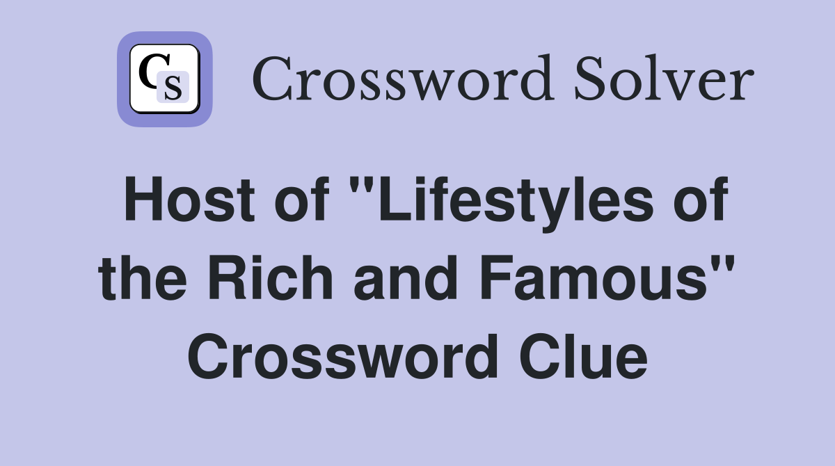 Host of "Lifestyles of the Rich and Famous" Crossword Clue