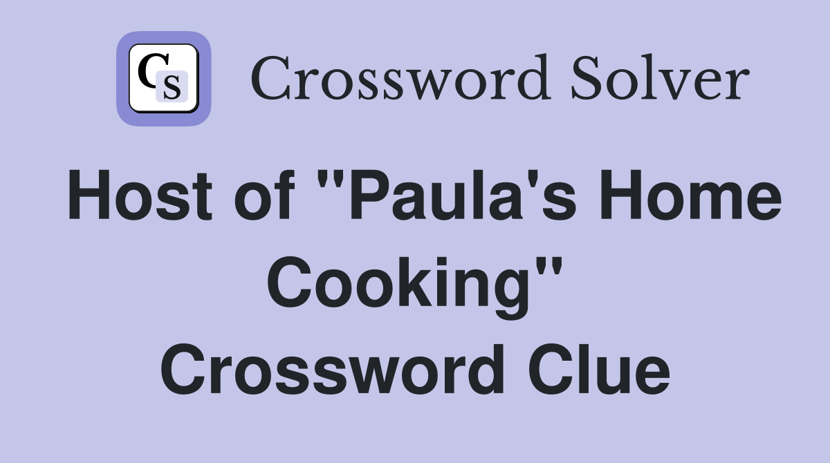 Host of "Paula's Home Cooking" Crossword Clue