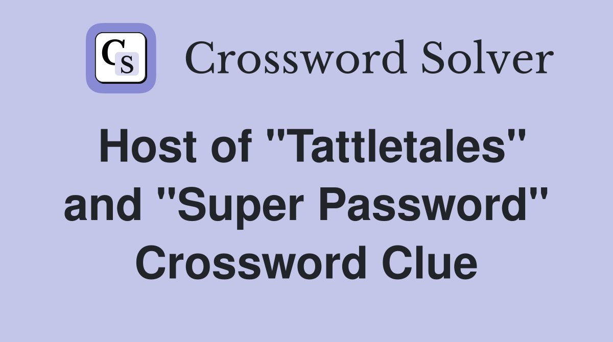 Host of "Tattletales" and "Super Password" Crossword Clue