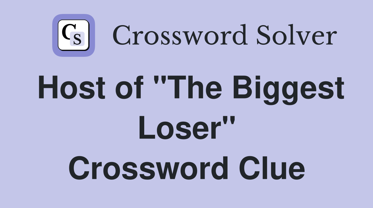 Host of "The Biggest Loser" Crossword Clue