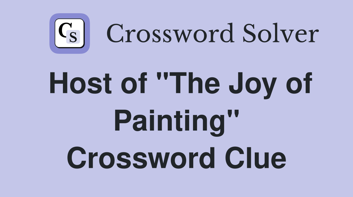 Host of "The Joy of Painting" Crossword Clue
