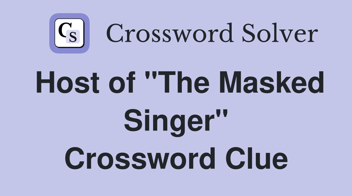 Host of "The Masked Singer" Crossword Clue