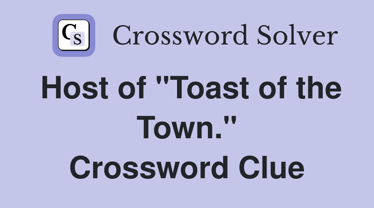 Host of "Toast of the Town." Crossword Clue
