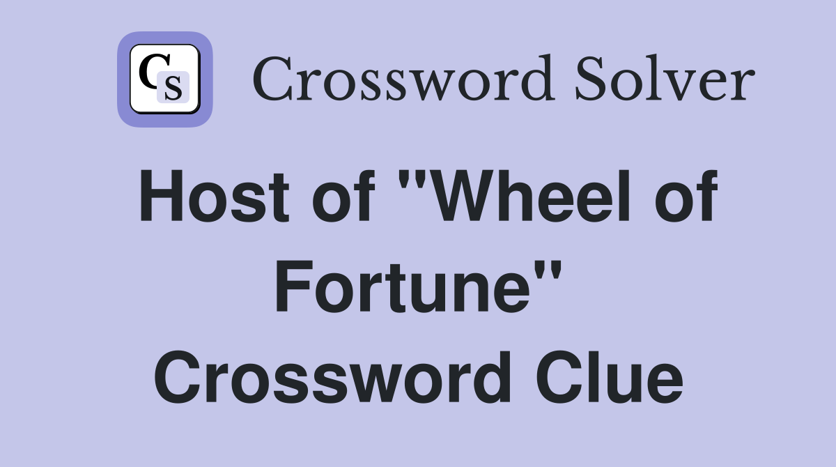 Host of "Wheel of Fortune" Crossword Clue