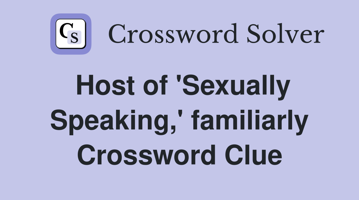 Host of 'Sexually Speaking,' familiarly Crossword Clue