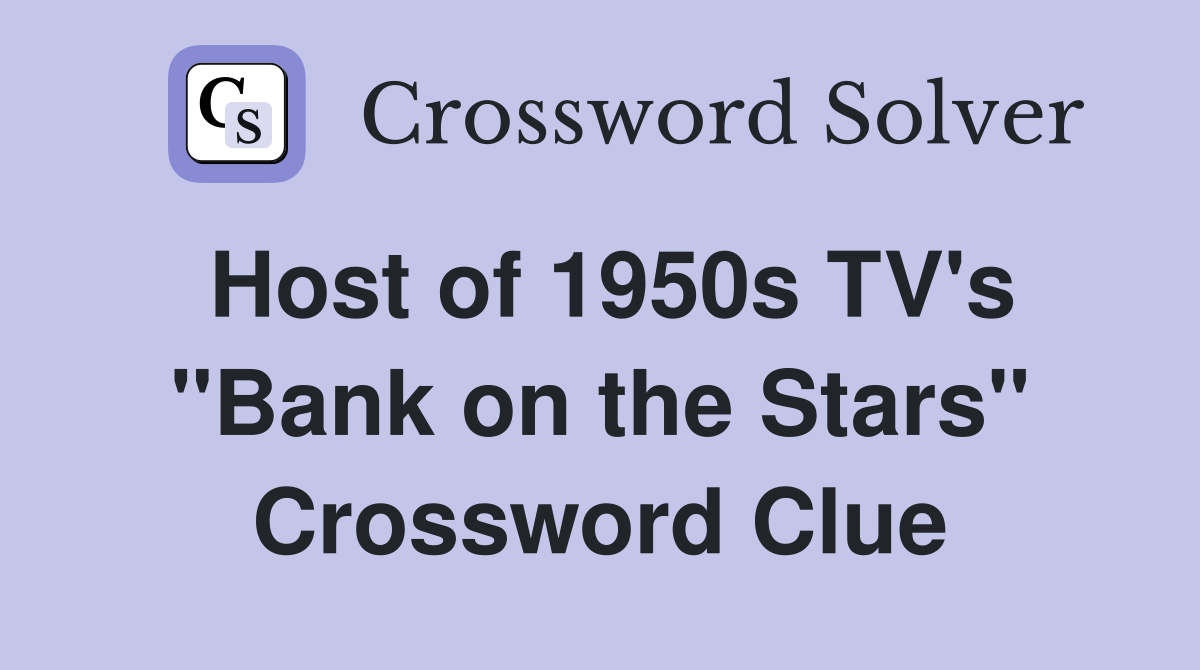 Host of 1950s TV's "Bank on the Stars" Crossword Clue