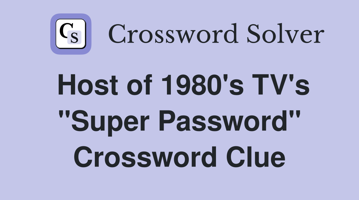 Host of 1980's TV's "Super Password" Crossword Clue