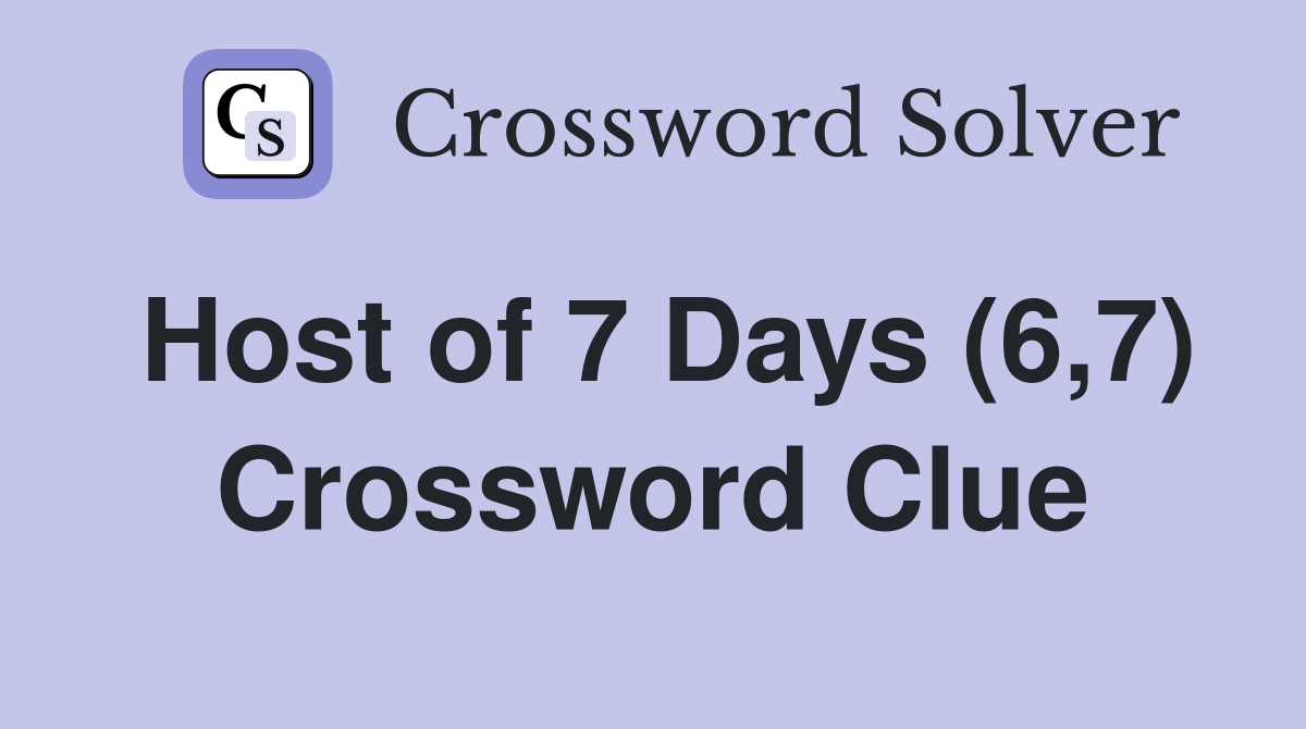 Host of 7 Days (6,7) Crossword Clue