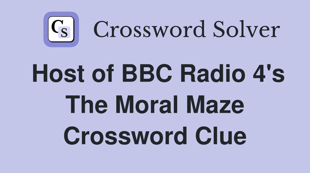 Host of BBC Radio 4's The Moral Maze Crossword Clue