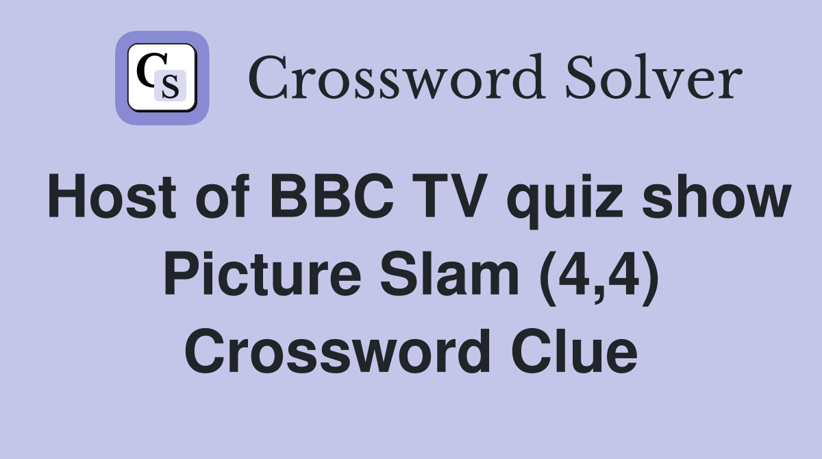 Host of BBC TV quiz show Picture Slam (4,4) Crossword Clue