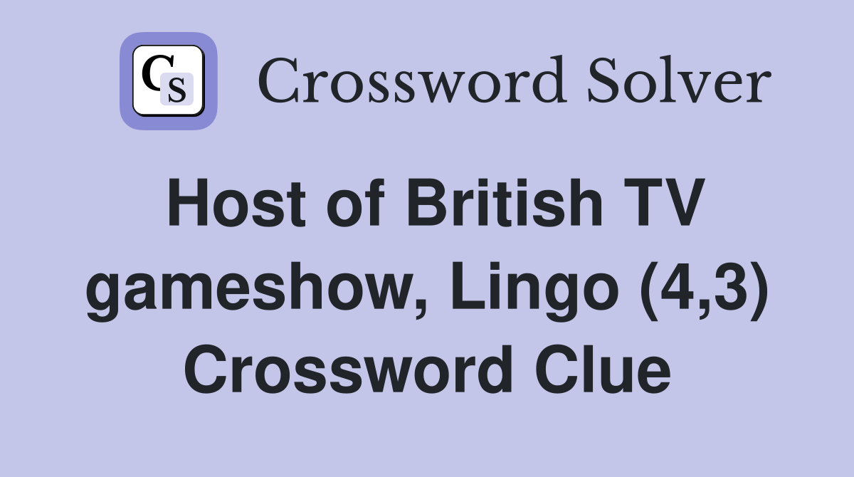 Host of British TV gameshow, Lingo (4,3) Crossword Clue