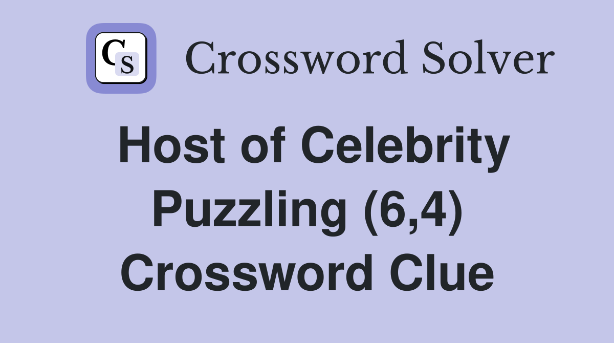 Host of Celebrity Puzzling (6,4) Crossword Clue