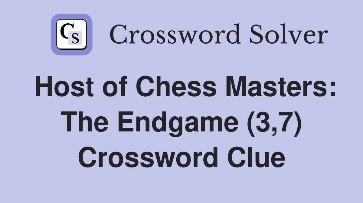 Host of Chess Masters: The Endgame (3,7) Crossword Clue