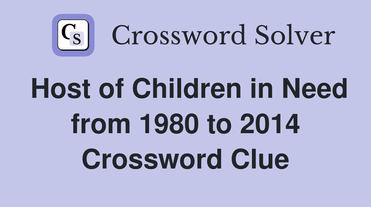 Host of Children in Need from 1980 to 2014 Crossword Clue