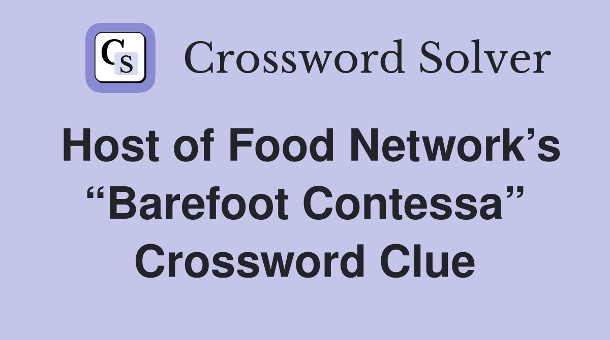 Host of Food Network’s “Barefoot Contessa” Crossword Clue