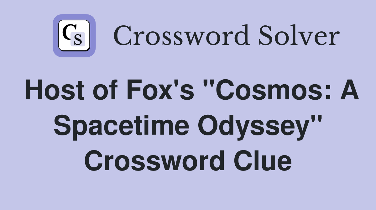 Host of Fox's "Cosmos: A Spacetime Odyssey" Crossword Clue