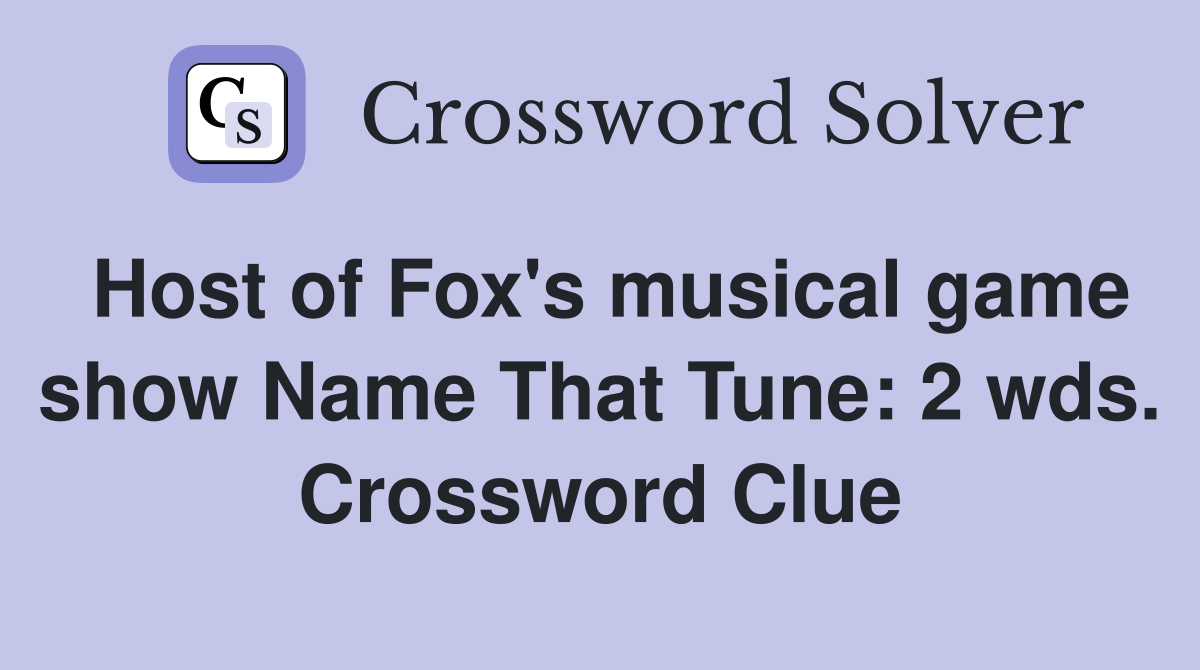 Host of Fox's musical game show Name That Tune: 2 wds. Crossword Clue