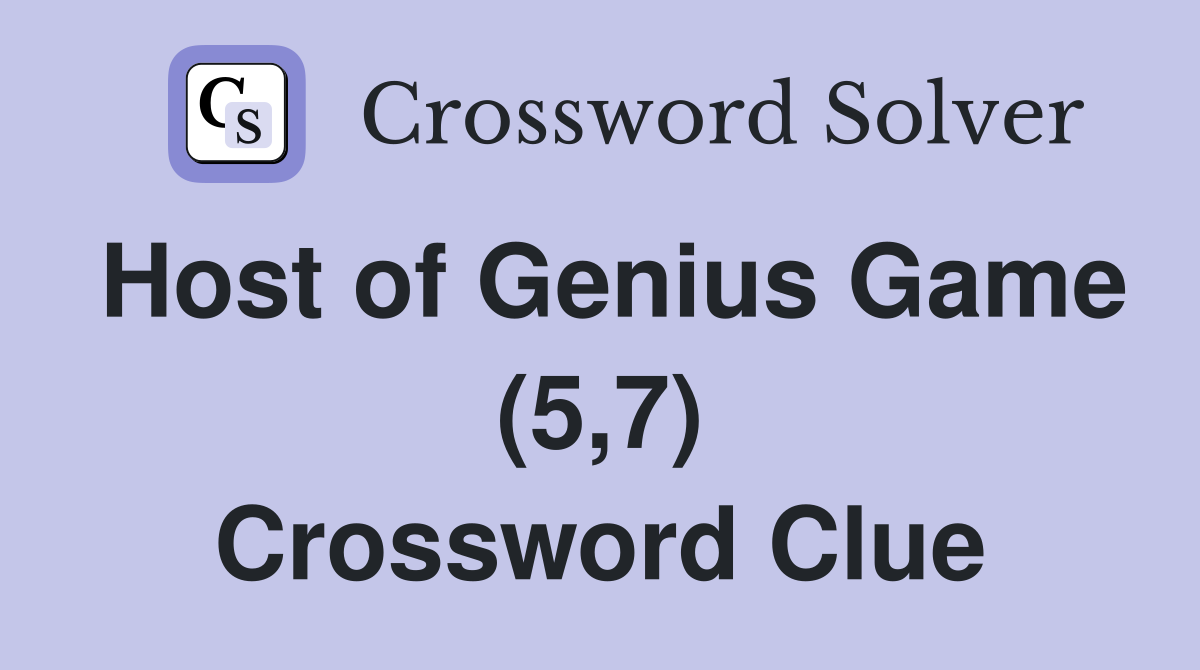 Host of Genius Game (5,7) Crossword Clue
