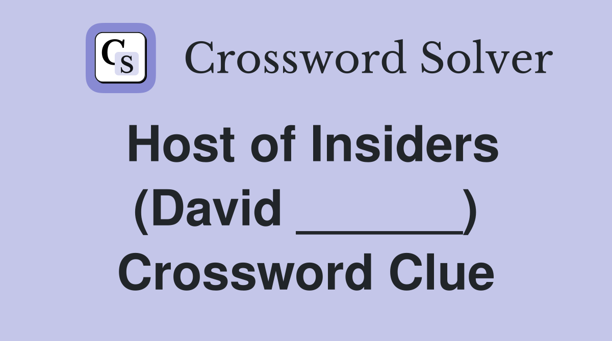 Host of Insiders (David ______) Crossword Clue