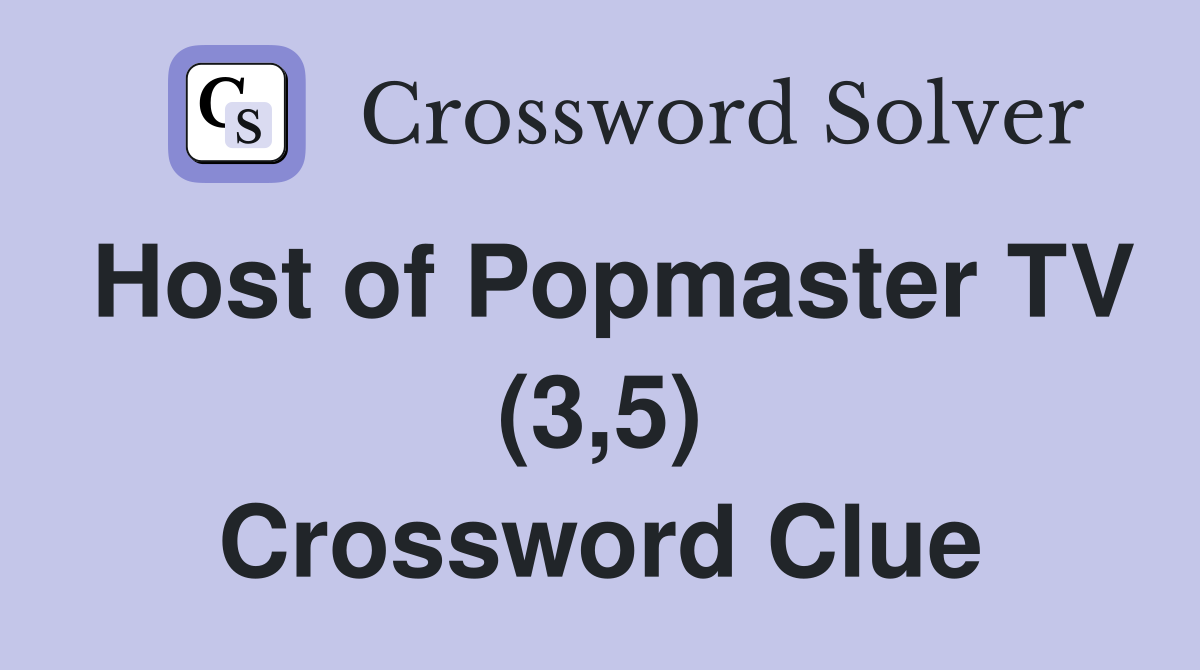 Host of Popmaster TV (3,5) Crossword Clue